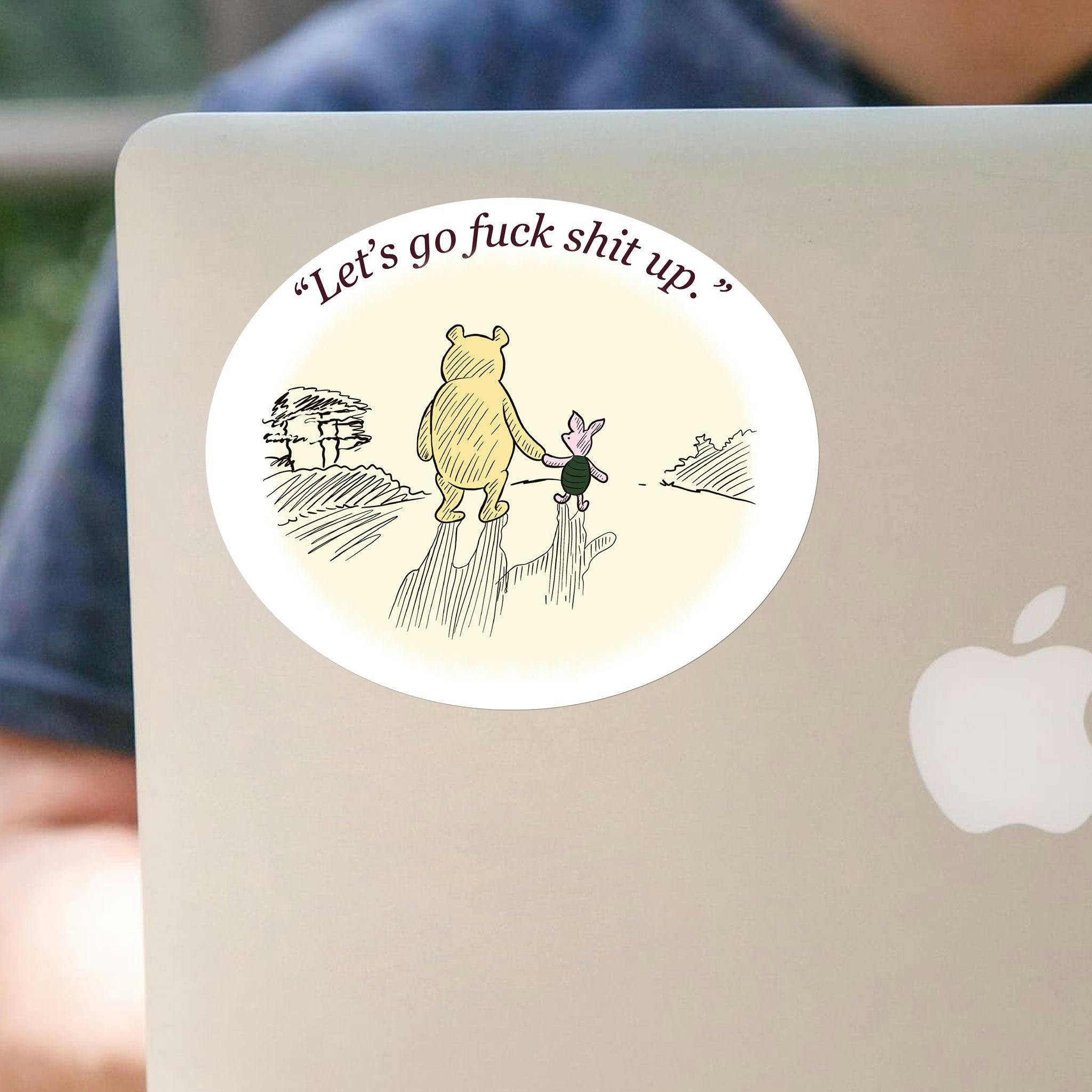 Let's Go F*ck Sh*t Up Sticker